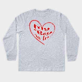 My boy is in, red letters with a white border in a red heart, a declaration of love on Valentine's Day Kids Long Sleeve T-Shirt